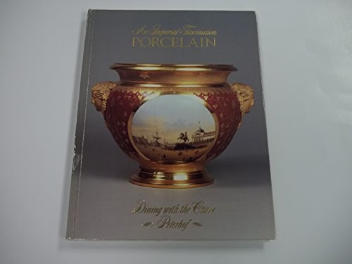 Imagen de archivo de An Imperial fascination--porcelain: Dining with the czars, Peterhof : an exhibition of services from the Russian imperial palaces, from the . (Peterhof), March 15 through April 20, 1991 a la venta por GoldBooks