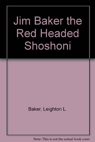 Beispielbild fr Jim Baker the Redheaded Shoshoni zum Verkauf von Oregon Books & Games