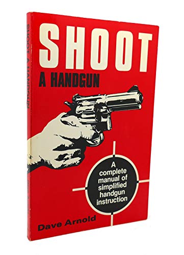 Imagen de archivo de Shoot a Handgun: A Manual on How to Shoot a Handgun a la venta por Orion Tech