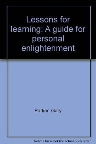 Lessons for learning: A guide for personal enlightenment (9780961111007) by Gary Parker