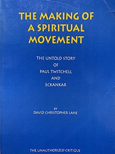 Stock image for The Making of a Spiritual Movement: The Untold Story of Paul Twitchell and Eckankar for sale by GoldenWavesOfBooks