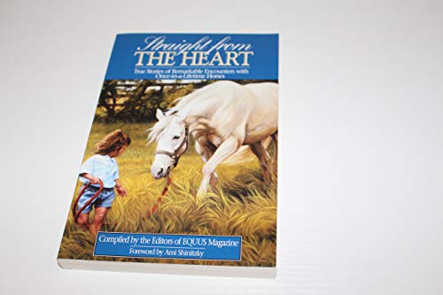 Imagen de archivo de Straight from the Heart : True Stories of Remarkable Encounters with Once-in-a-Lifetime Horses a la venta por Better World Books