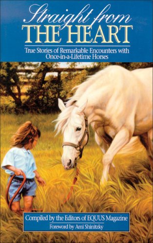 Stock image for Straight from the Heart : True Stories of Remarkable Encounters with Once-in-a-Lifetime Horses for sale by Better World Books