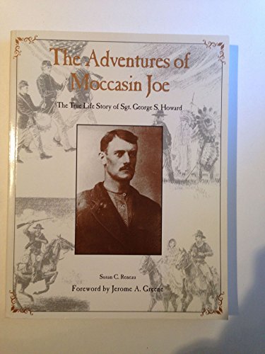 Imagen de archivo de The Adventures of Moccasin Joe: True Life Story of Sgt. George S. Howard, 1850-1877 a la venta por Once Upon A Time Books