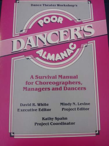 Beispielbild fr Poor Dancer's Almanac A Survival Manual for Choreographers, Managers and Dancers zum Verkauf von Shaker Mill Books