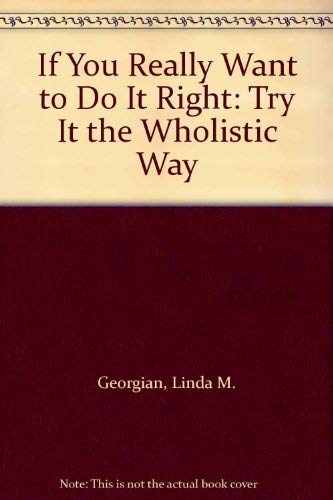 9780961139254: If You Really Want to Do It Right: Try It the Wholistic Way