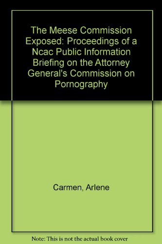 9780961143015: The Meese Commission Exposed: Proceedings of a Ncac Public Information Briefing on the Attorney General's Commission on Pornography