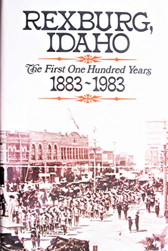 9780961152000: Title: Rexburg Idaho The first one hundred years 18831983