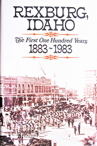 Stock image for Rexburg, Idaho: The first one hundred years, 1883-1983 for sale by Books From California