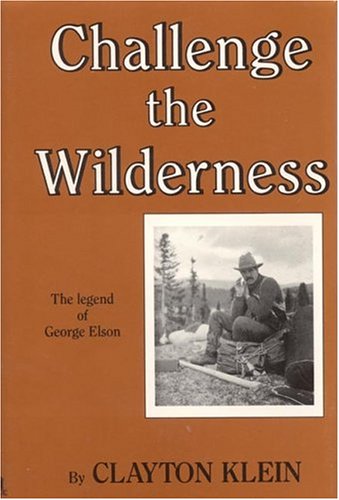 Stock image for Challenge the Wilderness: The Legend of George Elson for sale by SecondSale