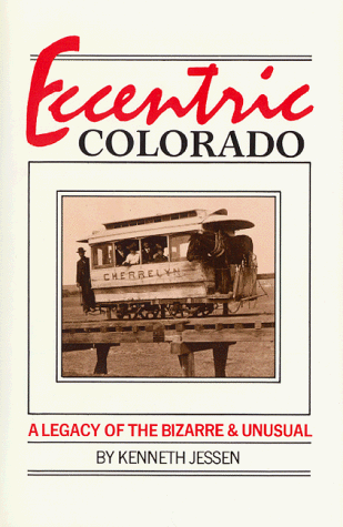 Imagen de archivo de Eccentric Colorado: A Legacy of the Bizarre and Unusual a la venta por ThriftBooks-Atlanta