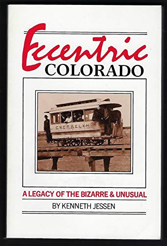 Stock image for Eccentric Colorado: A Legacy of the Bizarre and Unusual for sale by ThriftBooks-Atlanta