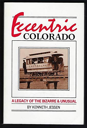 Stock image for Eccentric Colorado: A Legacy of the Bizarre & Unusual for sale by HPB-Ruby