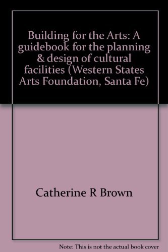 9780961171018: Building for the Arts: A guidebook for the planning & design of cultural facilities (Western States Arts Foundation, Santa Fe)