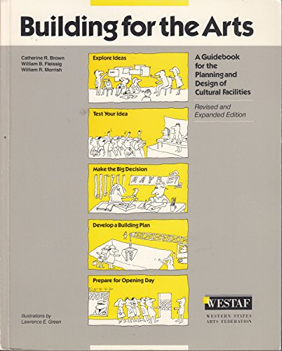 Building for the Arts: A Guidebook for the Planning and Design of Cultural Facilities (9780961171049) by Brown, C.