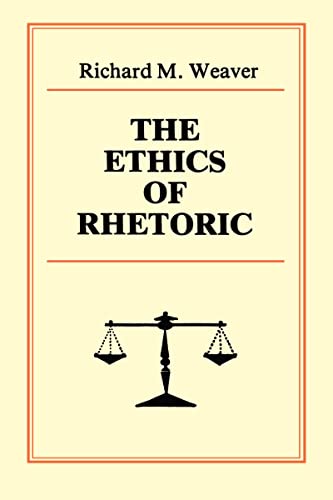 The Ethics of Rhetoric (9780961180027) by Weaver, Richard M.