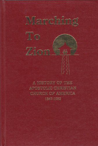 Imagen de archivo de Marching to Zion: A History of the Apostolic Christian Church of America, 1847-1982 a la venta por SecondSale