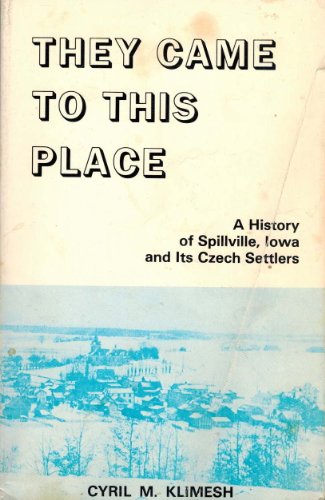 9780961186616: They came to this place: A history of Spillville, Iowa, and its Czech settlers by Cyril M Klimesh (1983-07-30)