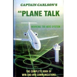 Beispielbild fr Captain Carlson's Airplane Talk: The Complete Book of Vfr and Ifr Communications zum Verkauf von medimops