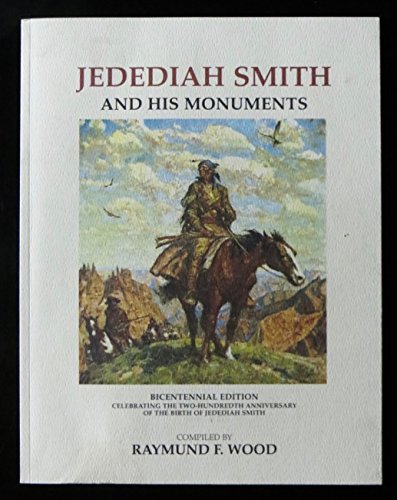 Imagen de archivo de JEDEDIAH SMITH AND HIS MONUMENTS Bicentennial Edition, 1799-1999 a la venta por marvin granlund