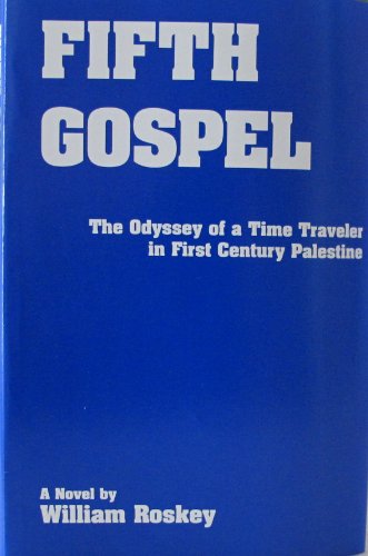 Fifth Gospel The Odyssey of a Time Traveler in First Century Palestine