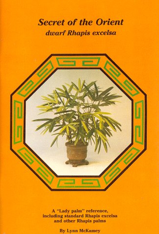 Beispielbild fr Secret of the Orient, dwarf Rhapis excelsa: A "lady palm" reference, including standard Rhapis excelsa and other Rhapis palms zum Verkauf von HPB-Emerald