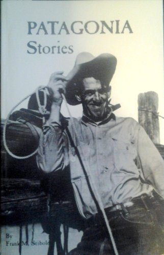 Beispielbild fr Patagonia stories: Early history, the cowboys, the miners, the legends : the story of Patagonia and the people who made that scene, 1898-1982 zum Verkauf von Wonder Book