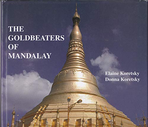 Stock image for The Goldbeaters of Mandalay: An Account of Hand Papermaking in Burma Today for sale by Nicholas J. Certo