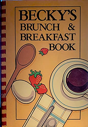 Stock image for Becky's Brunch & Breakfast Book: Recipes & Menus to Get Your Day Off to Its Very Best Start for sale by ThriftBooks-Atlanta