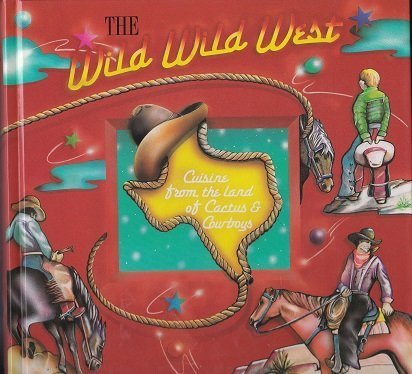 Beispielbild fr The Wild Wild West Cookbook : Cuisine from the land of Cactus and Cowboys zum Verkauf von Your Online Bookstore