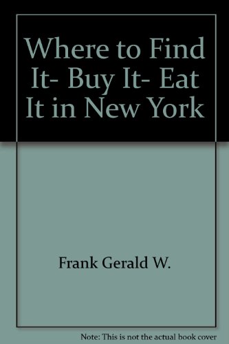 Gerry Frank's Where to Find It, Buy It, Eat It in New York (New York Lives By This Book!) [1986-8...