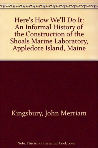 Here's How We'll Do It: An Informal History of the Construction of the Shoals Marine Laboratory, ...