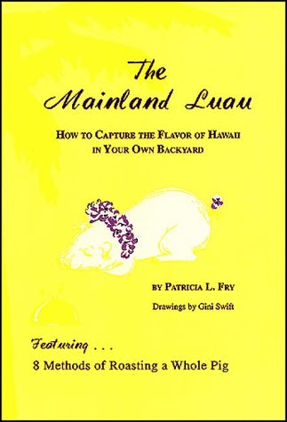 Beispielbild fr The Mainland Luau : How to Capture the Flavor of Hawaii in Your Own Backyard zum Verkauf von Better World Books