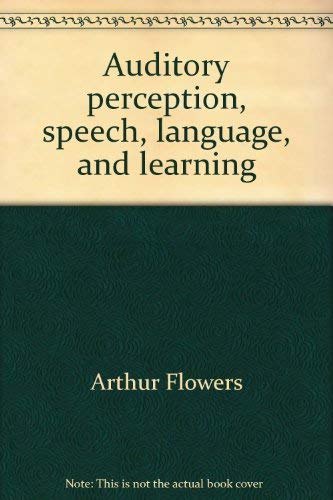 Auditory perception, speech, language, and learning (9780961265403) by Flowers, Arthur