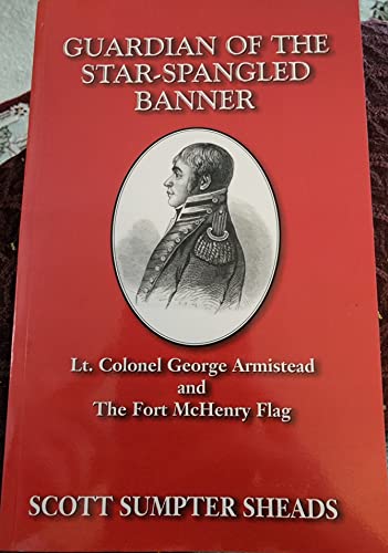 Imagen de archivo de Guardian of the Star-Spangled Banner: Lt. Colonel George Armistead and the Fort McHenry Flag a la venta por ThriftBooks-Atlanta