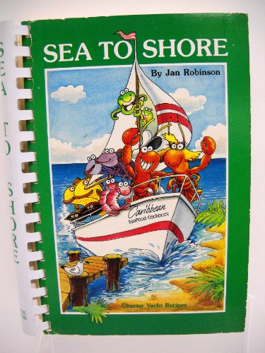 9780961268633: Sea to Shore: Caribbean Charter Yacht Recipes - A Cook's Guide to Fish Cookery (Ship to shore cookbooks)