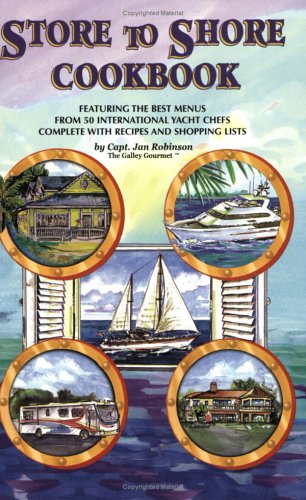 Store to Shore Cookbook Menus, Recipes and Shopping Lists from International Yacht Chefs