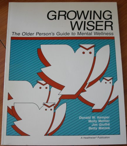 Imagen de archivo de Growing Wiser : The Older Person's Guide to Mental Wellness a la venta por Better World Books: West