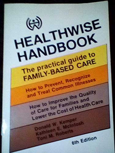Healthwise Handbook: The Practical Guide to Family-based Care (9780961269043) by Donald W. Kemper; Toni M. Roberts; Kathleen E. McIntosh