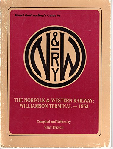 Imagen de archivo de Model Railroading's Guide to the Norfolk & Western Railway: Williamson Terminal - 1953 a la venta por HPB-Emerald