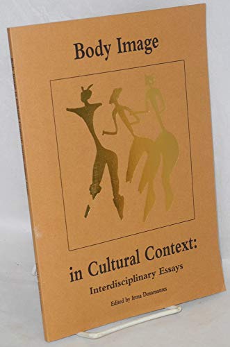 Body Image in Cultural Context: Interdisciplinary Essays (9780961270605) by Dosamantes, Irma, Editor