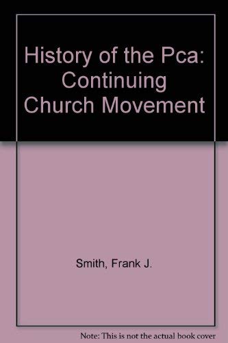 History of the Pca: Continuing Church Movement (9780961286217) by Smith, Frank J.