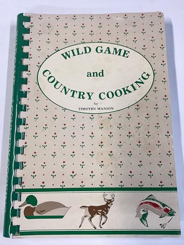 Imagen de archivo de Wild Game and Country Cooking: Recipes for the Sportsman and Gourmet a la venta por Half Price Books Inc.