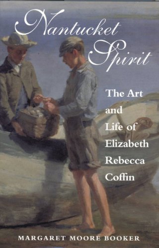 NANTUCKET SPIRIT the Art and Life of Elizabeth Rebecca Coffin