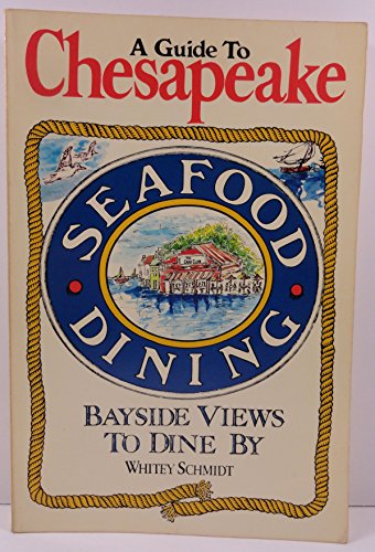 Imagen de archivo de Guide to Chesapeake Seafood Dining: Bayside Views to Dine by a la venta por Wonder Book