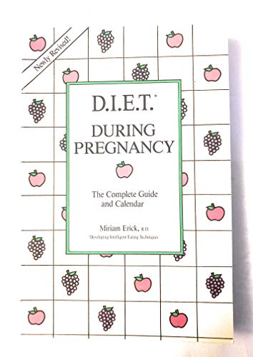 D.I.E.T. During Pregnancy: The Complete Guide and Calendar (9780961306342) by Erick, Miriam