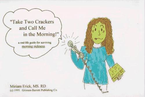 Take two crackers and call me in the morning!: A real-life guide for surviving morning sickness (9780961306359) by Erick, Miriam; Champion, T.