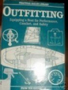 Imagen de archivo de Outfitting: Equipping a Boat for Performance Comfort and Safety a la venta por Montana Book Company