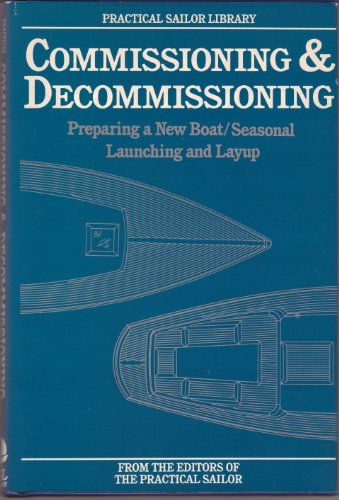 Stock image for Commission & Decommissioning: Preparing & New Boat-Seasonal Launching & Layup (The Practical Sailor Library) for sale by OUT-OF-THE-WAY BOOKS