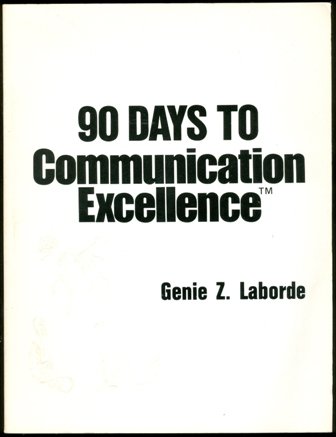 Ninety Days to Communication Excellence (Communication Series) (9780961317270) by Laborde, Genie Z.